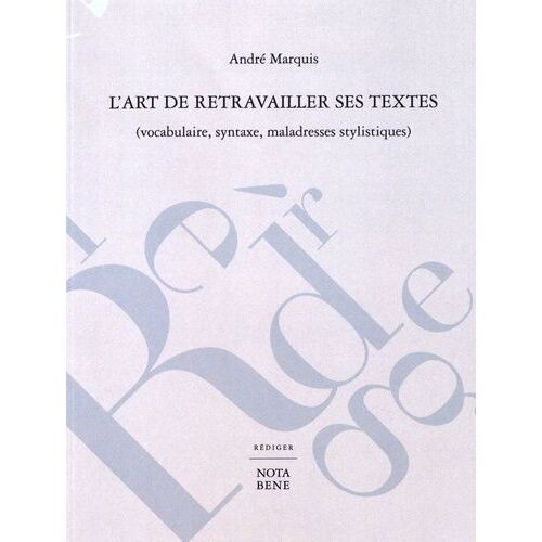 L'art De Retravailler Ses Textes (Vocabulaire, Syntaxe, Maladresses Stylistiques)