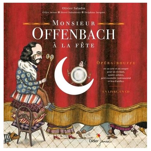 Monsieur Offenbach À La Fête - Opéra-Bouffe En Un Acte Et Un Souper Pour Un Récitant, Quatre Solistes, Petit Ensemble Instrumental Et Feu D'artifice (1 Cd Audio)