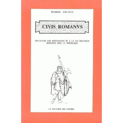 Civis Romanus - Initiation Aux Institutions Et À La Vie Politique Romaines Sous La République