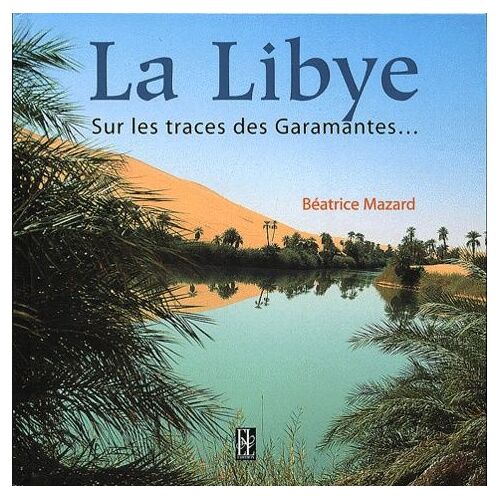 La Libye - Sur Les Traces Des Garamantes