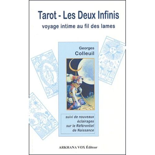 Tarot Les Deux Infinis - Voyage Intime Au Fil Des Lames Suivi De Nouveaux Éclairages Sur Le Référentiel De Naissance