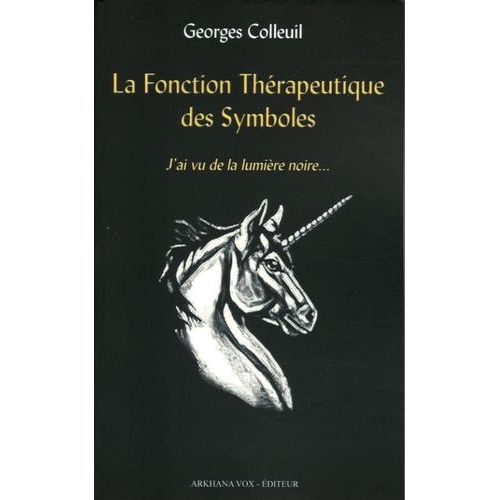 La Fonction Thérapeutique Des Symboles - J'ai Vu De La Lumière Noire