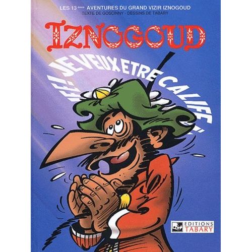 Iznogoud - Tome 13 - Je Veux Être Calife À La Place Du Calife !