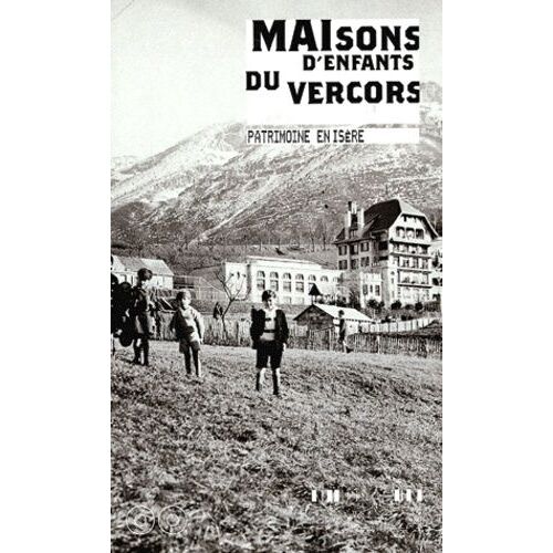 Maisons D'enfants Du Vercors - Patrimoine Et Mémoire Du Climatisme Au Pays Des Quatre Montagnes
