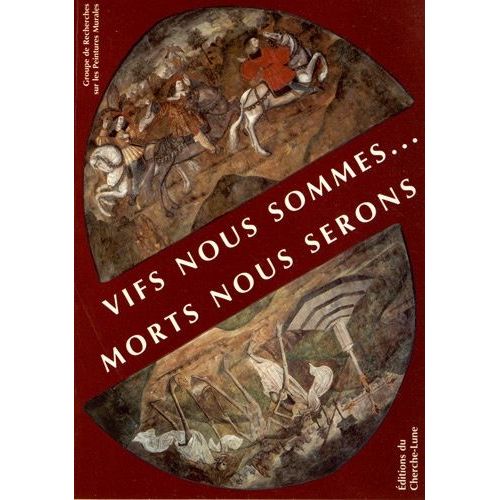 Vifs Nous Sommes - Morts Nous Serons - La Rencontre Des Trois Morts Et Des Trois Vifs Dans La Peinture Murale En France