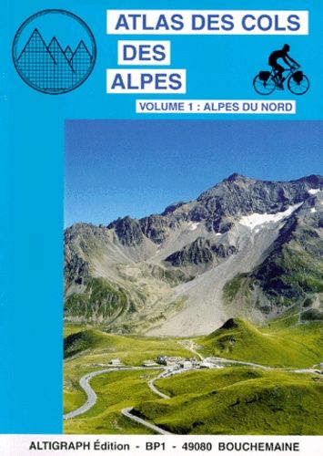 Atlas Des Cols Des Alpes - Volume 1 : Alpes Du Nord