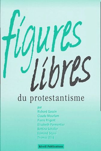 Figures Libres Du Protestantisme