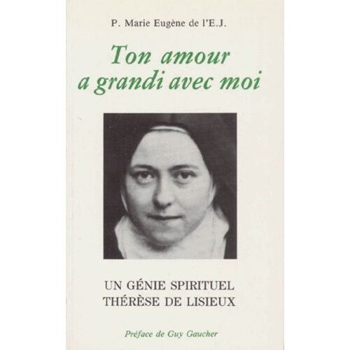 Ton Amour A Grandi Avec Moi - Un Génie Spirituel, Thérèse De Lisieux