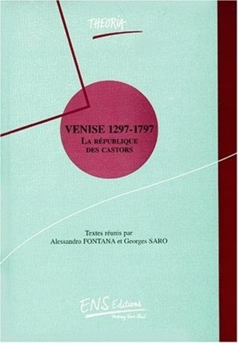Venise 1297-1797 - La République Des Castors