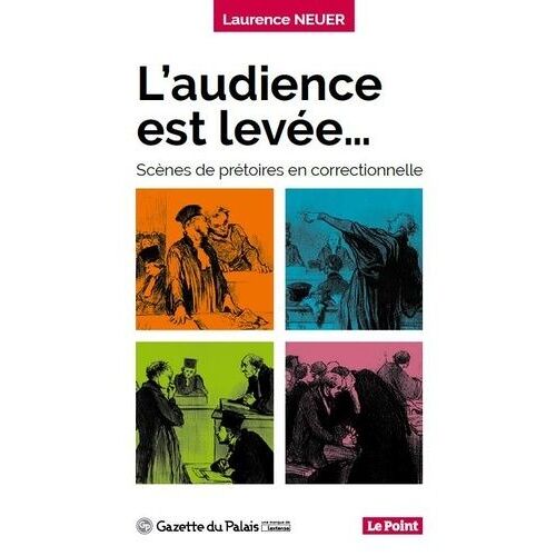 L'audience Est Levée - Scènes De Prétoire En Correctionnelle