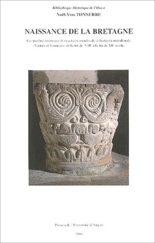 Naissance De La Bretagne - Géographie Historique Et Structures Sociales De La Bretagne Méridionale (Nantais Et Vannetais) De La Fin Du Viiie À La Fin Du Xiie Siècle