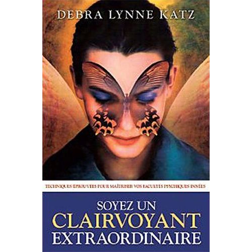 Soyez Un Clairvoyant Extraordinaire - Techniques Éprouvées Pour Maîtriser Vos Facultés Psychiques Innées
