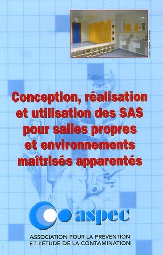 Conception, Réalisation Et Utilisation Des Sas Pour Salles Propres Et Environnements Maîtrisés Apparentés