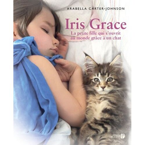 Iris Grace - La Petite Fille Qui S'ouvrit Au Monde Grâce À Un Chat