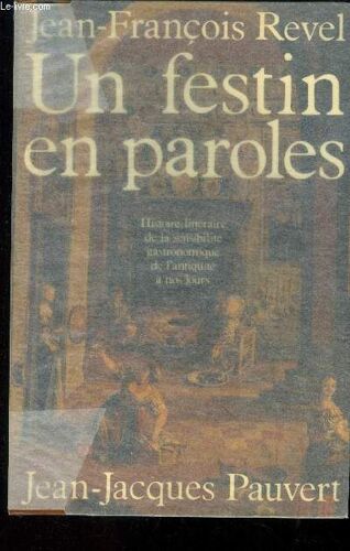 Un Festin En Paroles : Histoire Littéraire De La Sensibilité Gastronomique De L Antiquité À Nos Jours