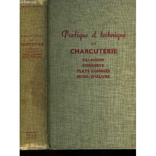Pratique Et Technique En Charcuterie : Salaison, Conserve, Plats Cuisiné, Hors D Oeuvre : Cervelas De Lyon, Boudin Noir, Cassoulet À La Mode De Toulouse, Pâté En Croûte, Terrine De Lapin De Garenne(...)