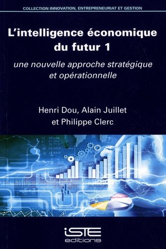 L?Intelligence Économique Du Futur - Tome 1, Une Nouvelle Approche Stratégique Et Opérationnelle