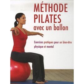 Méthode Pilates Avec Un Ballon - Exercices Pratiques Pour Un Bien-Être Physique Et Mental