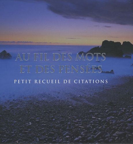 Au Fil Des Mots Et Des Pensées - Petit Recueil De Citations