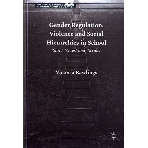 Gender Regulation, Violence And Social Hierarchies In School - 'sluts', 'gays' And 'scrubs'