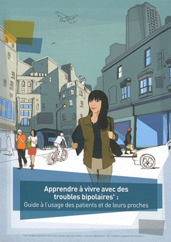 Apprendre À Vivre Avec Des Troubles Bipolaires - Guide À L'usage Des Patients Et De Leurs Proches