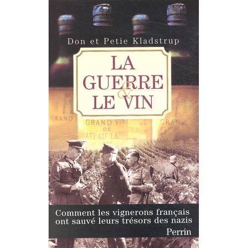 La Guerre Et Le Vin - Comment Les Vignerons Français Ont Sauvé Leurs Trésors Des Nazis