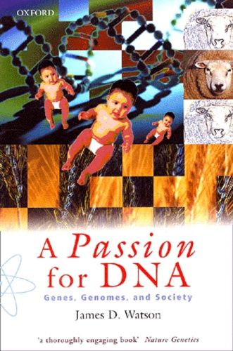 A Passion For Dna - Genes - Genomes, And Society