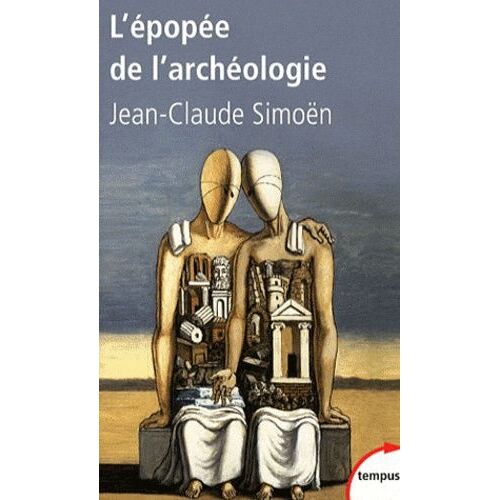 L'épopée De L'archéologie - Savants Et Aventuriers