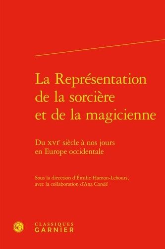 La Représentation De La Sorcière Et De La Magicienne - Du Xvie Siècle À Nos Jours En Europe Occidentale