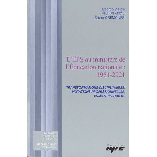 L'eps Au Ministère De L'education Nationale: 1981-2021 - Transformations Disciplinaires, Mutations Professionnelles, Enjeux Militants
