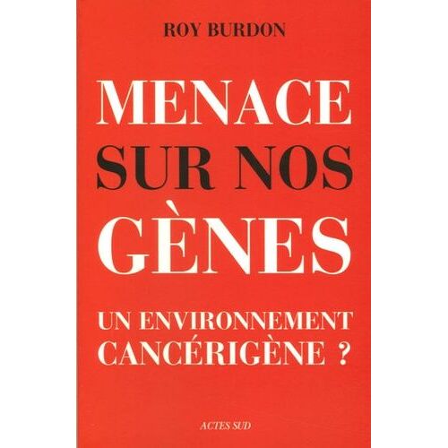 Menaces Sur Nos Gènes - Un Environnement Cancérigène ?