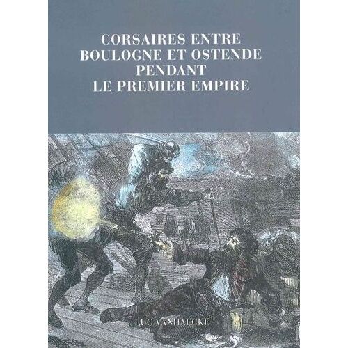 Corsaires Entre Boulogne Et Ostende Pendant Le Premier Empire
