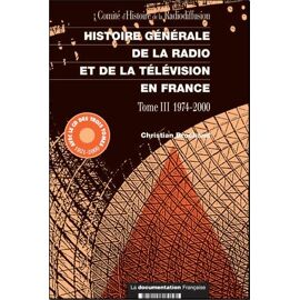 Histoire Générale De La Radio Et De La Télévision En France Tome 3 : 1974-2002