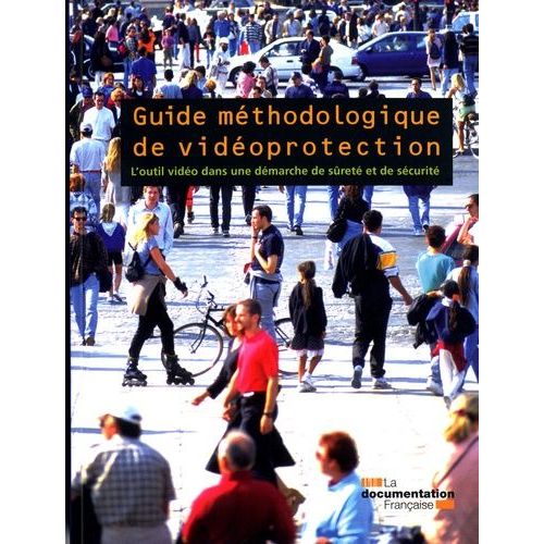 Guide Méthodologique De Vidéoprotection - L'outil Vidéo Dans Une Démarche De Sûreté Et De Sécurité