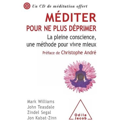 Méditer Pour Ne Plus Déprimer - La Pleine Conscience, Une Méthode Pour Vivre Mieux (1 Cd Audio)