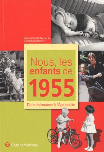 Nous, Les Enfants De 1955 - De La Naissance À L'âge Adulte