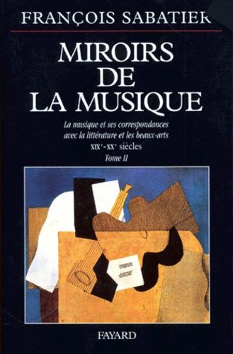 Miroirs De La Musique - Tome 2, La Musique Et Ses Correspondances Avec La Littérature Et Les Beaux-Arts, Xixème-Xxème Siècles