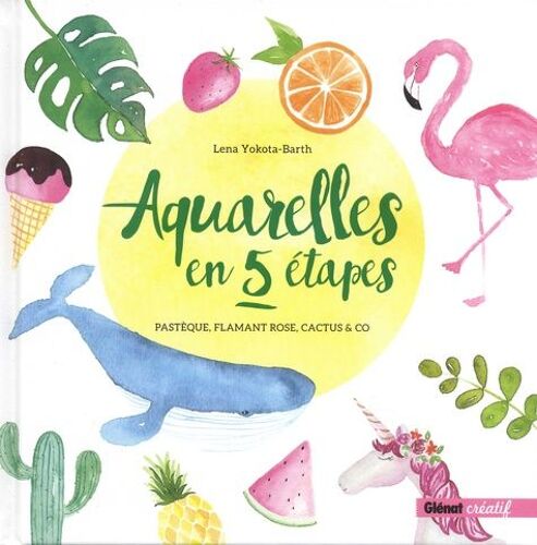 Aquarelles En 5 Étapes - Pastèque, Flamant Rose, Cactus & Co