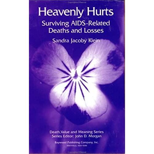 Heavenly Hurts: Surviving Aids - Related Deaths And Losses (Death, Value And Meaning Series)
