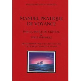 Manuel Pratique De Voyance Par La Boule De Cristal & Tous Supports