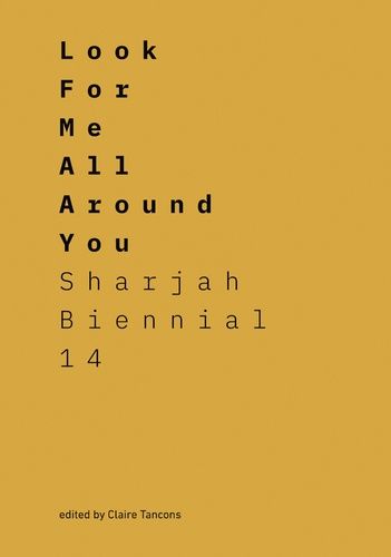 Look For Me All Around You - Sharjah Biennial 14, Leaving The Echo Chamber