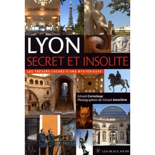 Lyon Secret Et Insolite - Les Trésors Cachés D'une Mystérieuse