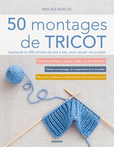 50 Montages De Tricot Expliqués En 850 Photos De Pas À Pas, Pour Réussir Vos Projets
