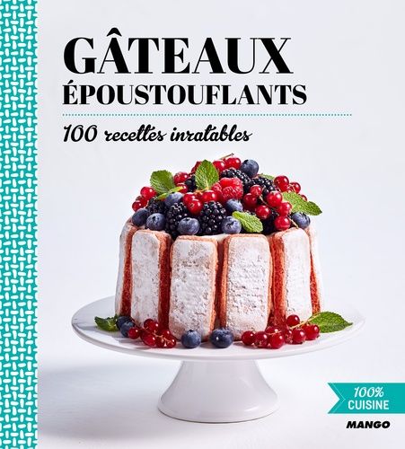 Gâteaux Époustouflants - 100 Recettes Inratables