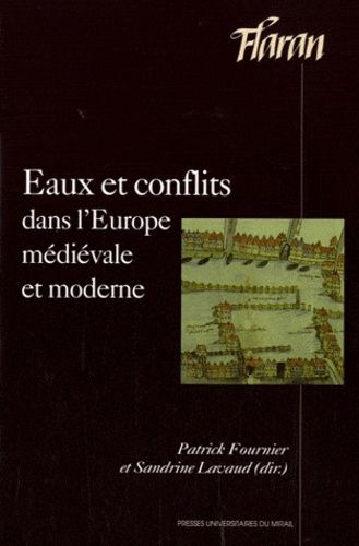 Eaux Et Conflits Dans L'europe Médiévale Et Moderne - Actes Des Xxxiie Journées Internationales D'histoire De L'abbaye De Flaran 8 Et 9 Octobre 2010