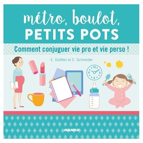 Métro, Boulot, Petits Pots - Comment Conjuguer Vie Pro Et Vie Perso !