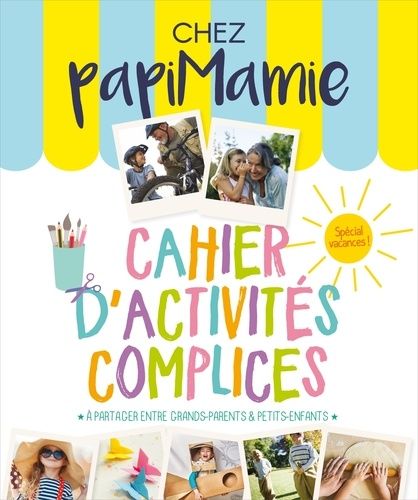 Chez Papimamie - Cahier D'activités Complices À Partager Entre Grands-Parents Et Petits-Enfants, Spécial Vacances !