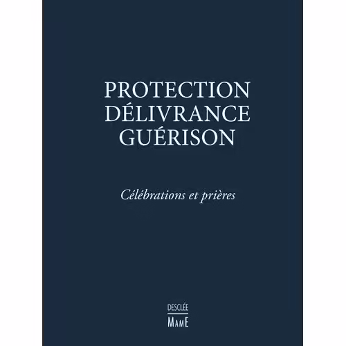 Protection, Délivrance, Guérison - Célébrations Et Prières
