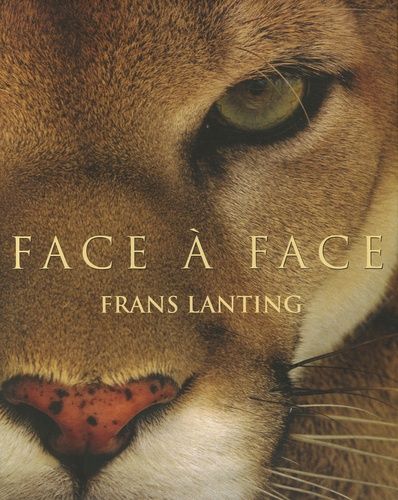 Face À Face - Dans L'intimité Du Monde Animal