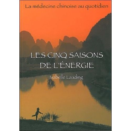 Les Cinq Saisons De L'énergie - La Médecine Chinoise Au Quotidien